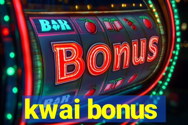 kwai bonus